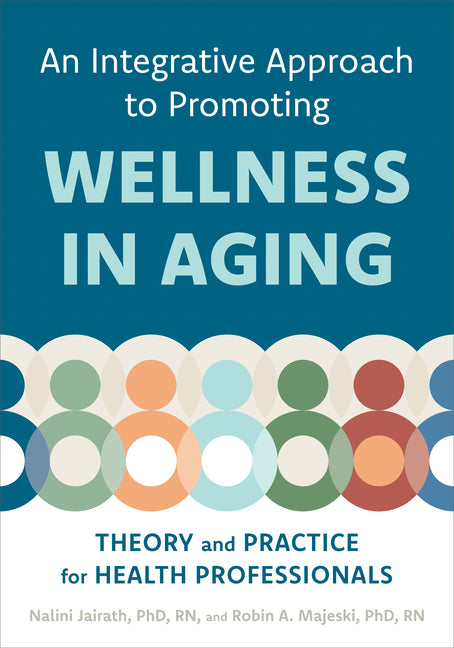 Integrative Approach to Promoting Wellness in Aging: Theory and Practice for Health Professionals