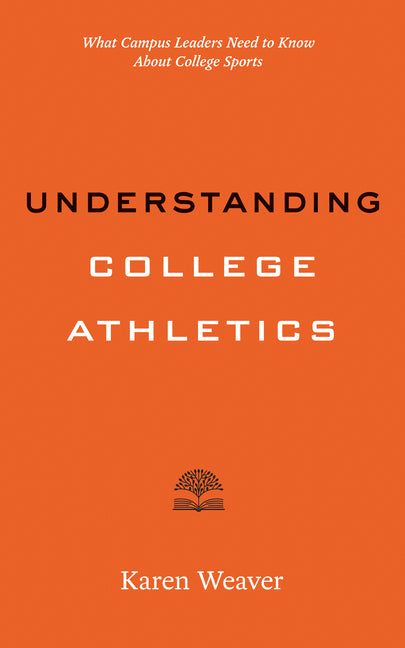 Understanding College Athletics: What Campus Leaders Need to Know about College Sports