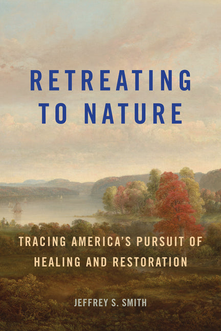 Retreating to Nature: Tracing America's Pursuit of Healing and Restoration