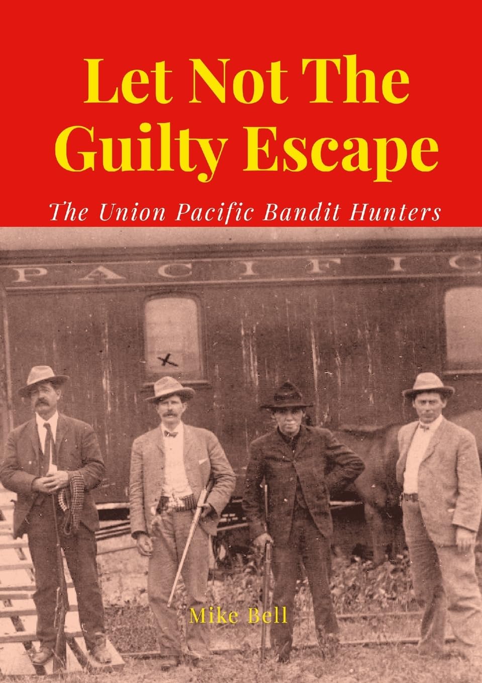 Let Not The Guilty Escape The Union Pacific Bandit Hunters