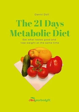 21 day metabolic diet Eat what tastes good and lose weight at the same time