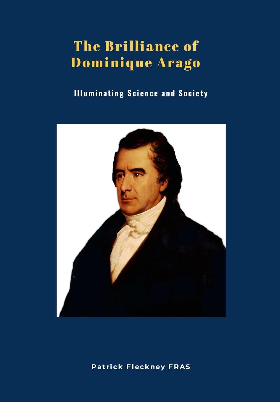 Brilliance of Dominique Arago Illuminating Science and Society