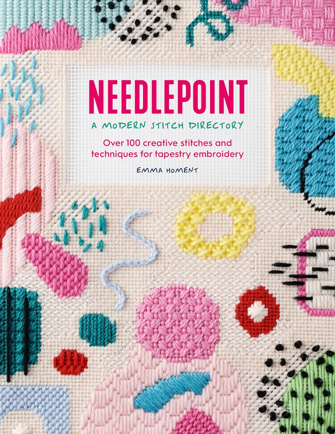Needlepoint: A Modern Stitch Directory: Over 100 Creative Stitches and Techniques for Tapestry Embroidery