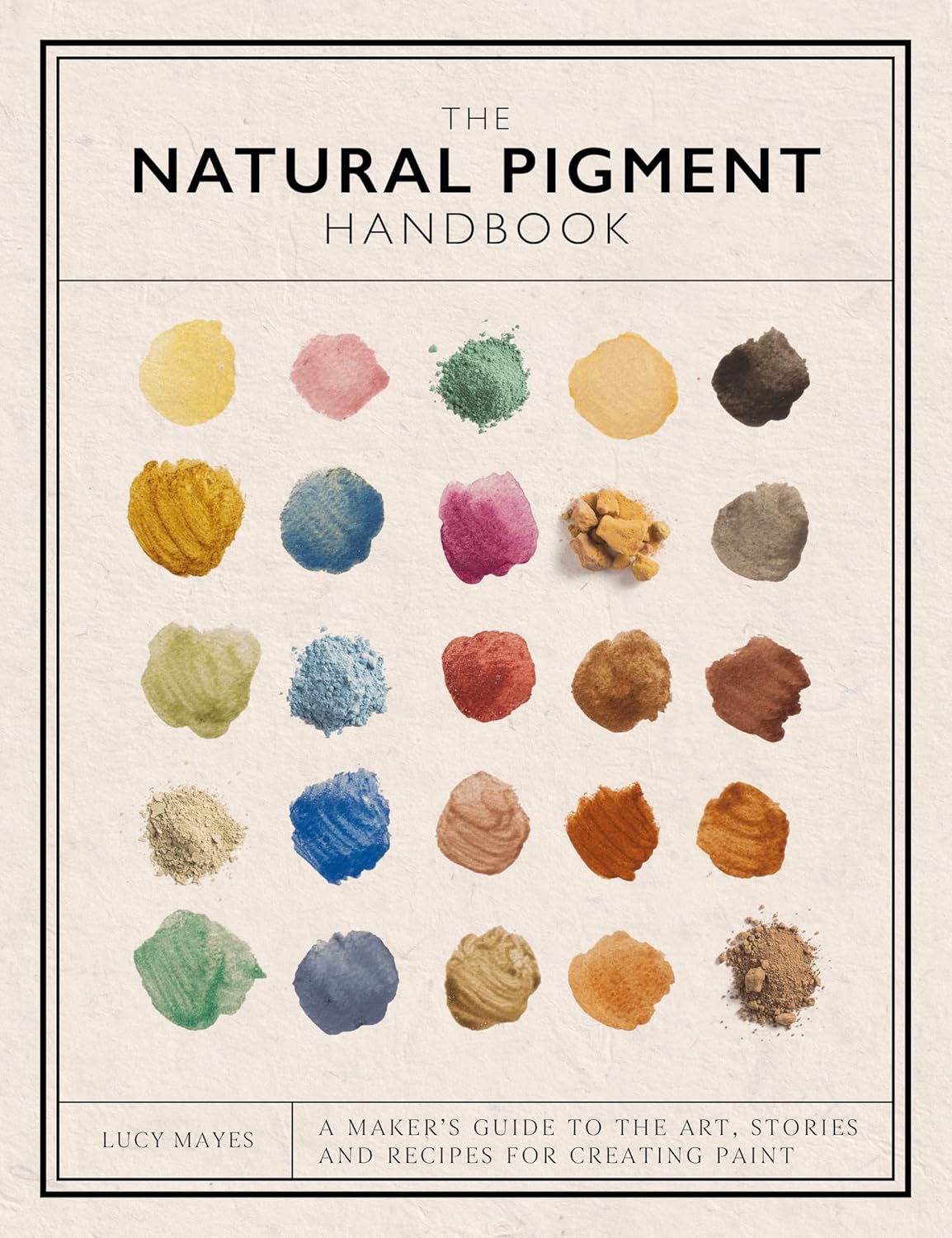 The Natural Pigment Handbook: A Maker's Guide to the Art, Stories and Recipes for Creating Paint