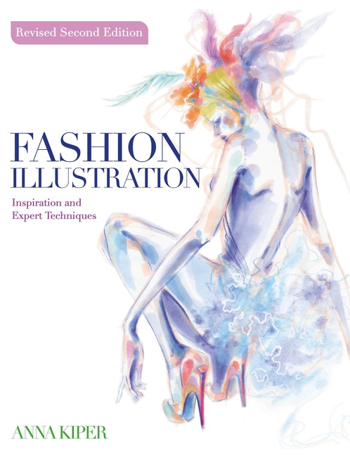 Fashion Illustration Revised Second Edition: Inspiration and Expert Techniques