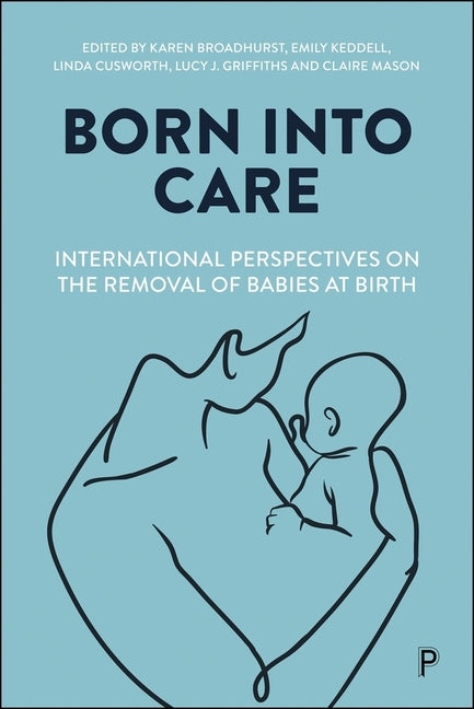 Born Into Care: International Perspectives on the Removal of Babies at Birth