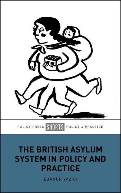 The British Asylum System in Policy and Practice