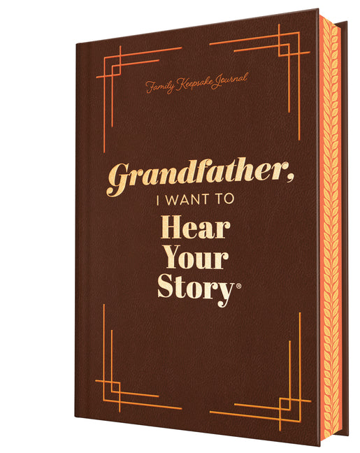 Grandfather, I Want to Hear Your Story (Deluxe Edition): A Grandfather's Guided Journal to Share His Life & His Love