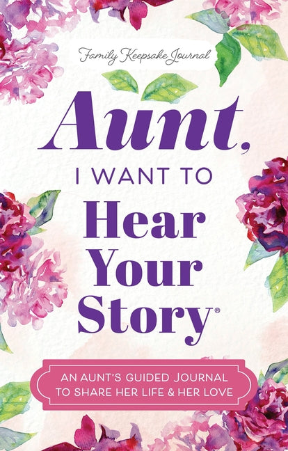 Aunt, I Want to Hear Your Story: An Aunt's Guided Journal to Share Her Life & Her Love (Revised)