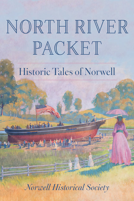 North River Packet: Historic Tales of Norwell