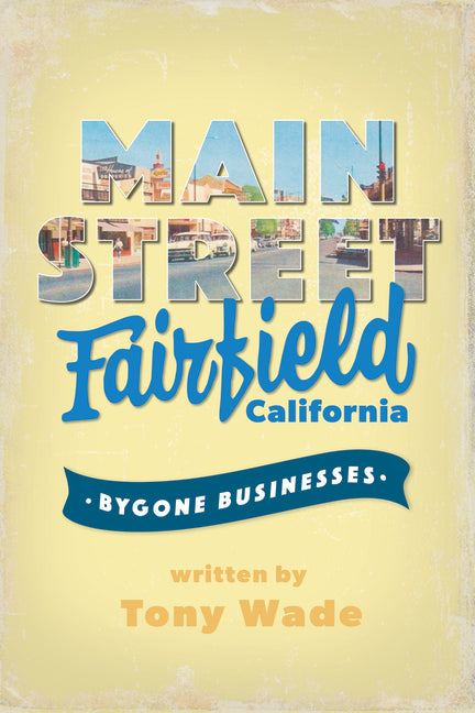 Main Street Fairfield, California: Bygone Businesses