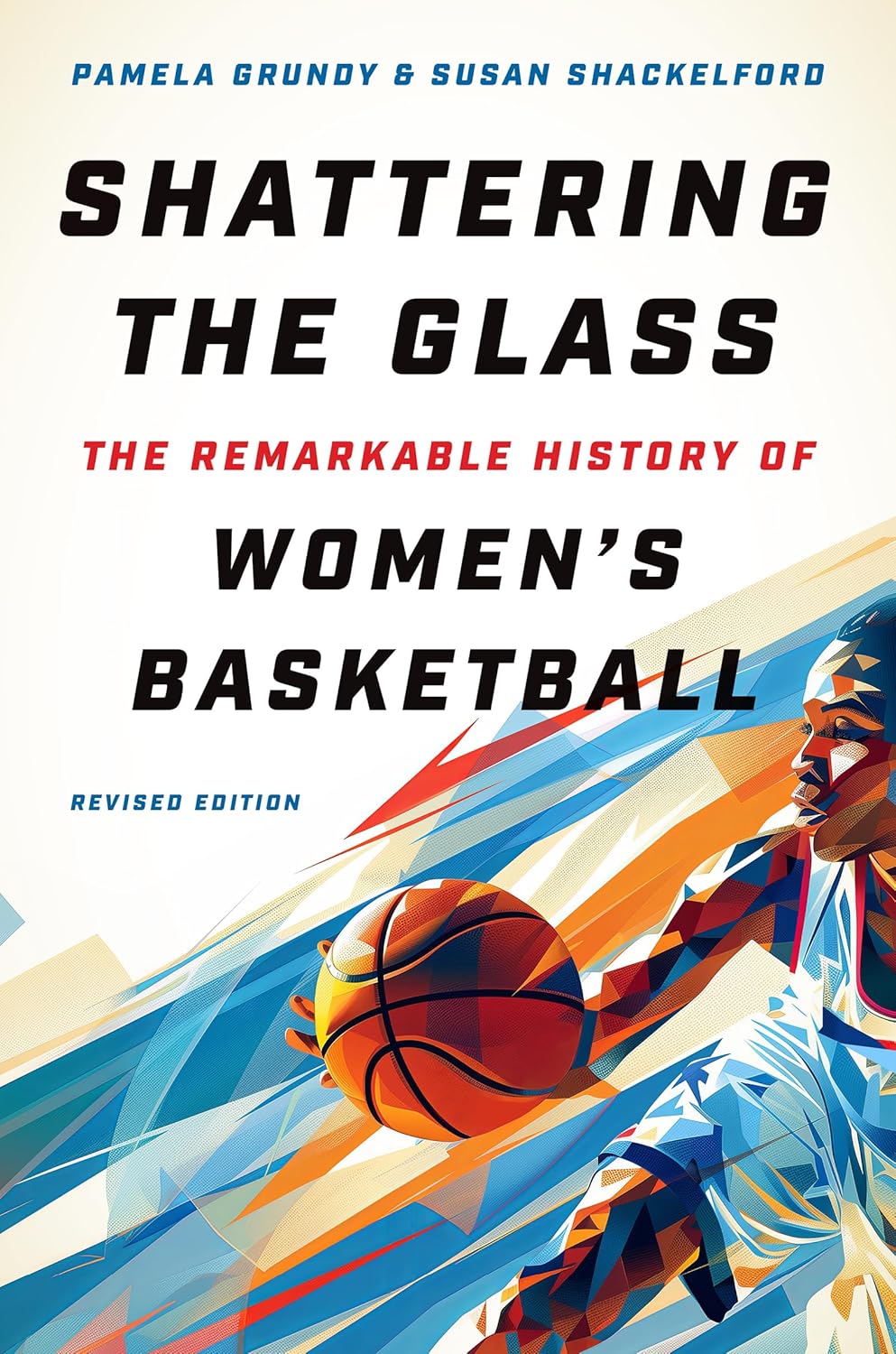 Shattering the Glass: The Remarkable History of Women's Basketball (Revised)