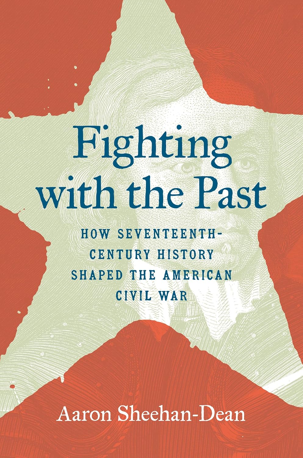 Fighting with the Past: How Seventeenth-Century History Shaped the American Civil War