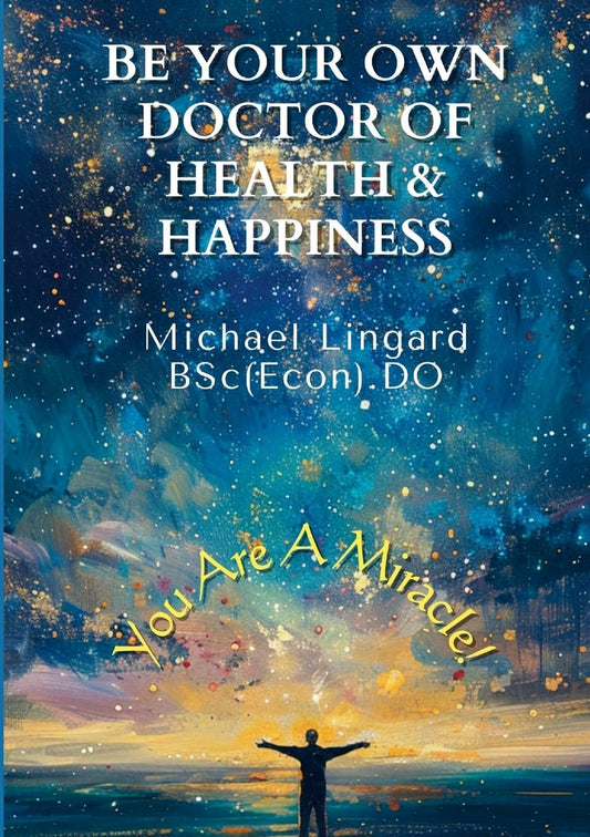 Be Your Own Doctor of Health and Happiness You Are a Miracle!