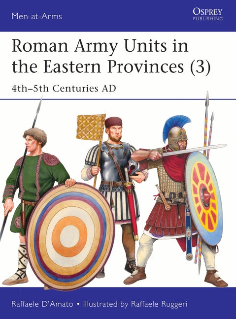 Roman Army Units in the Eastern Provinces (3): 4th-5th Centuries AD