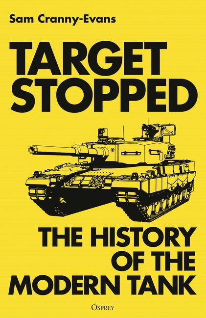 Target Stopped: The History of the Modern Tank