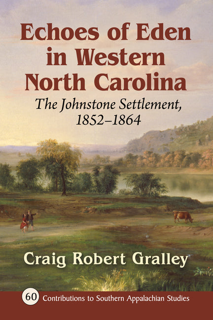 Echoes of Eden in Western North Carolina: The Johnstone Settlement, 1852-1864