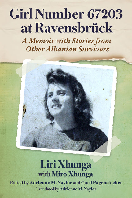 Girl Number 67203 at Ravensbruck: A Memoir with Stories from Other Albanian Survivors