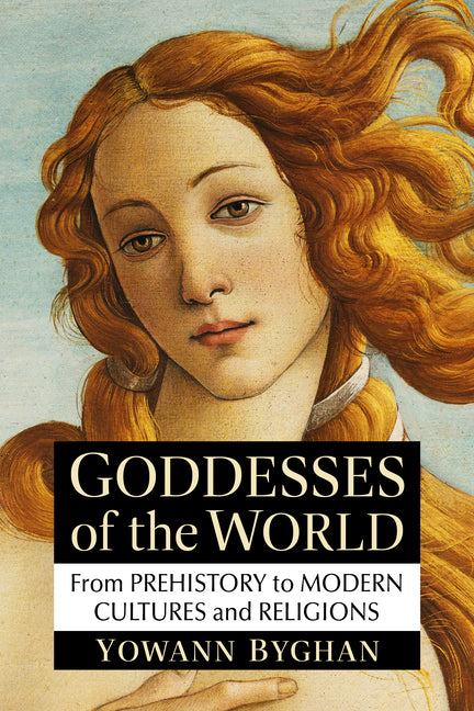 Goddesses of the World: From Prehistory to Modern Cultures and Religions