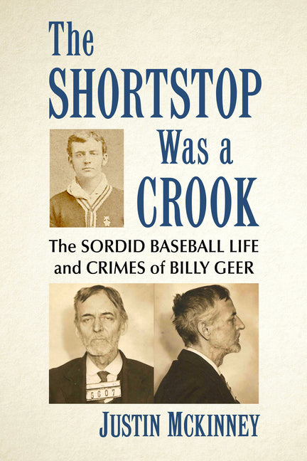 The Shortstop Was a Crook: The Sordid Baseball Life and Crimes of Billy Geer