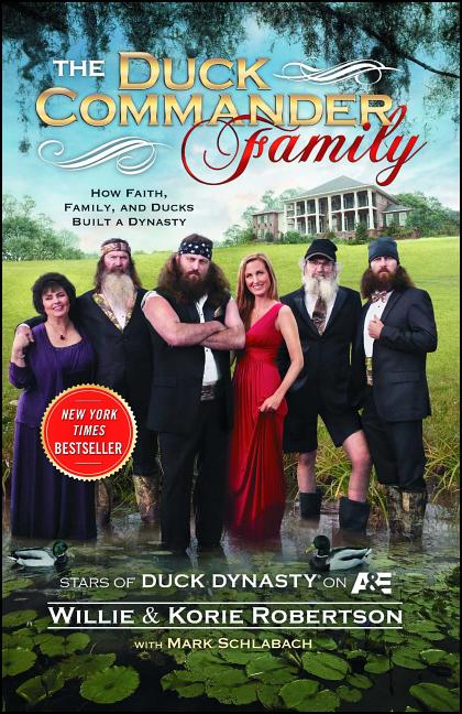 The Duck Commander Family: How Faith, Family, and Ducks Created a Dynasty