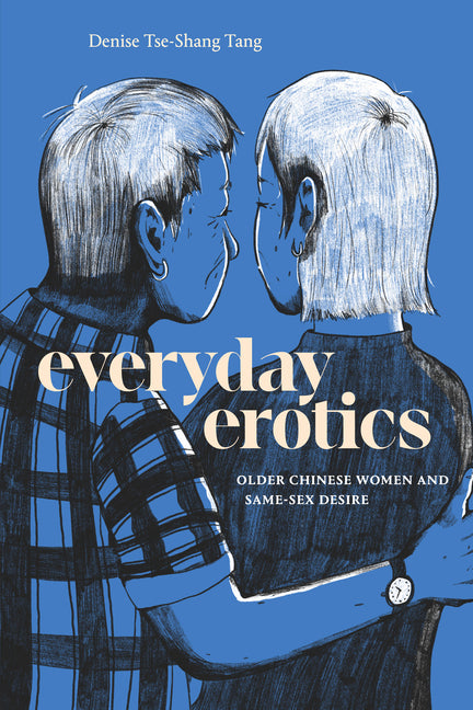 Everyday Erotics: Older Chinese Women and Same-Sex Desire