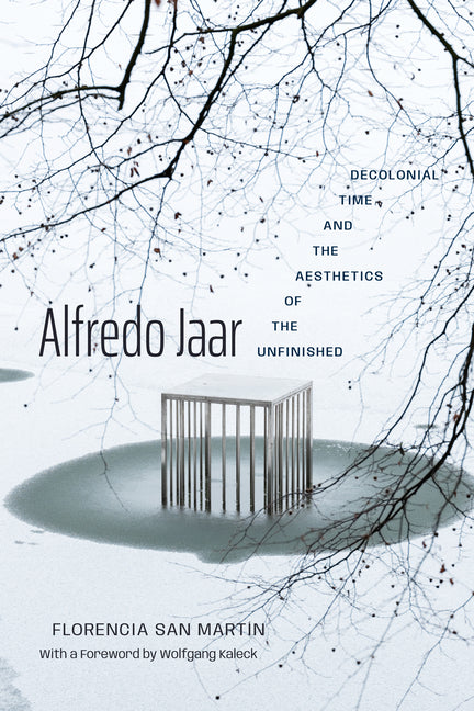 Alfredo Jaar: Decolonial Time and the Aesthetics of the Unfinished