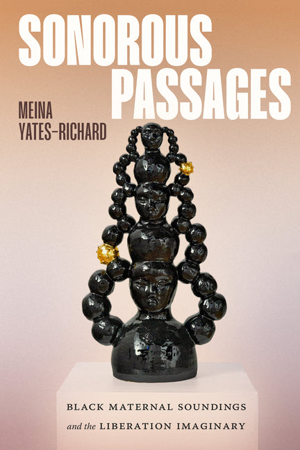 Sonorous Passages: Black Maternal Soundings and the Liberation Imaginary