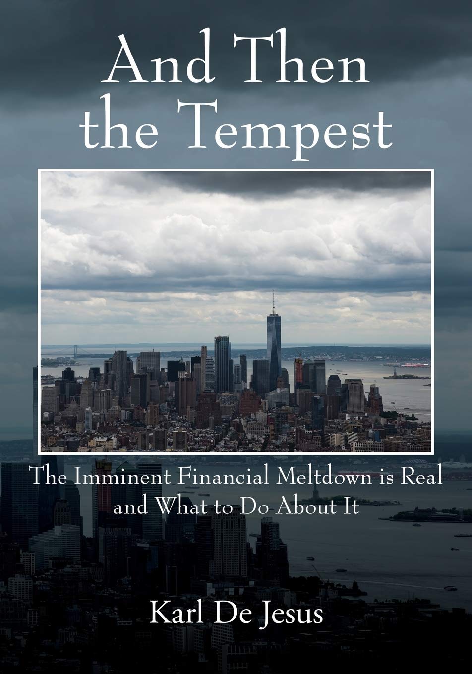 And Then the Tempest: The Imminent Financial Meltdown is Real and What to Do About It