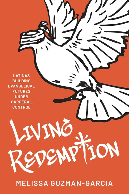 Living Redemption: Latinas Building Evangelical Futures Under Carceral Control