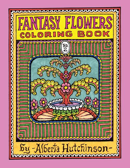Fantasy Flowers Coloring Book No. 2: 32 Designs in an Elaborate Square Frame