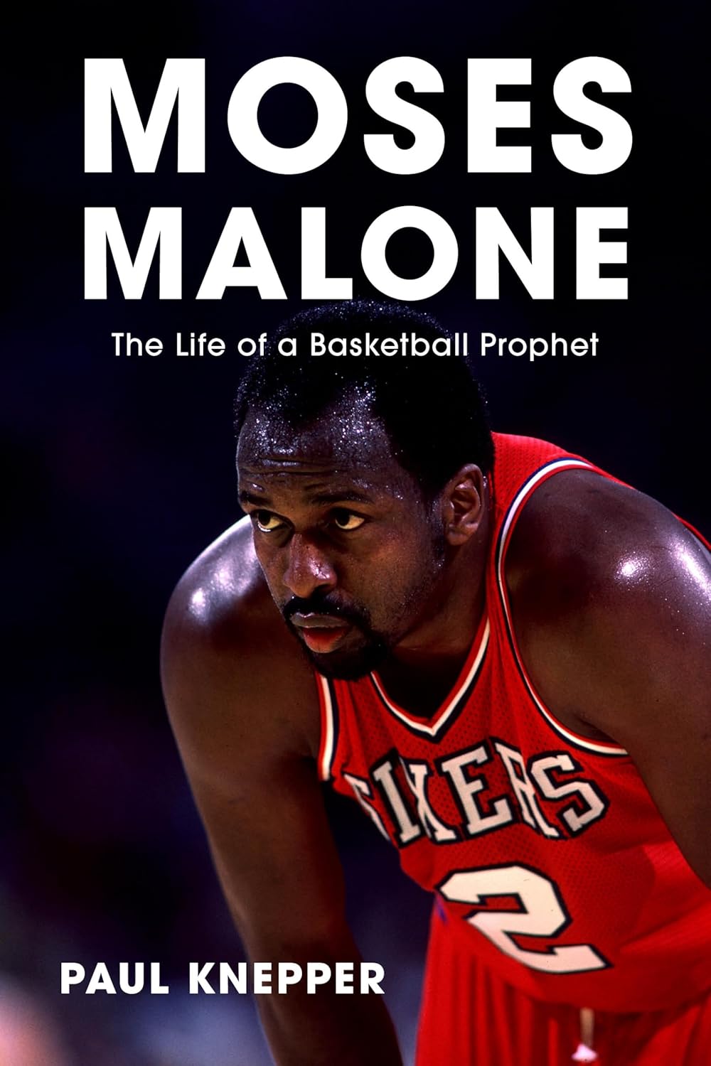 Moses Malone: The Life of a Basketball Prophet