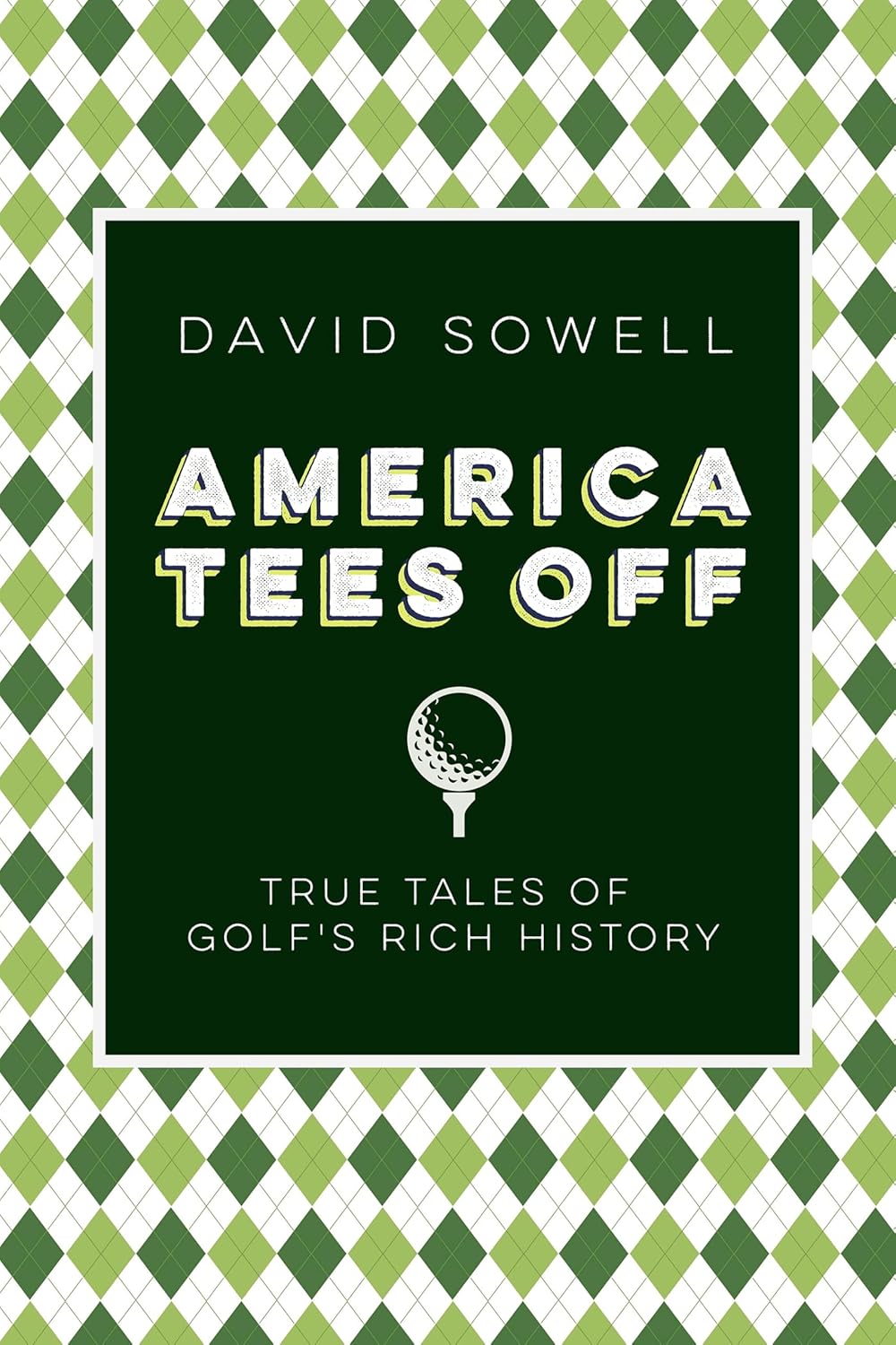America Tees Off: True Tales of Golf's Rich History