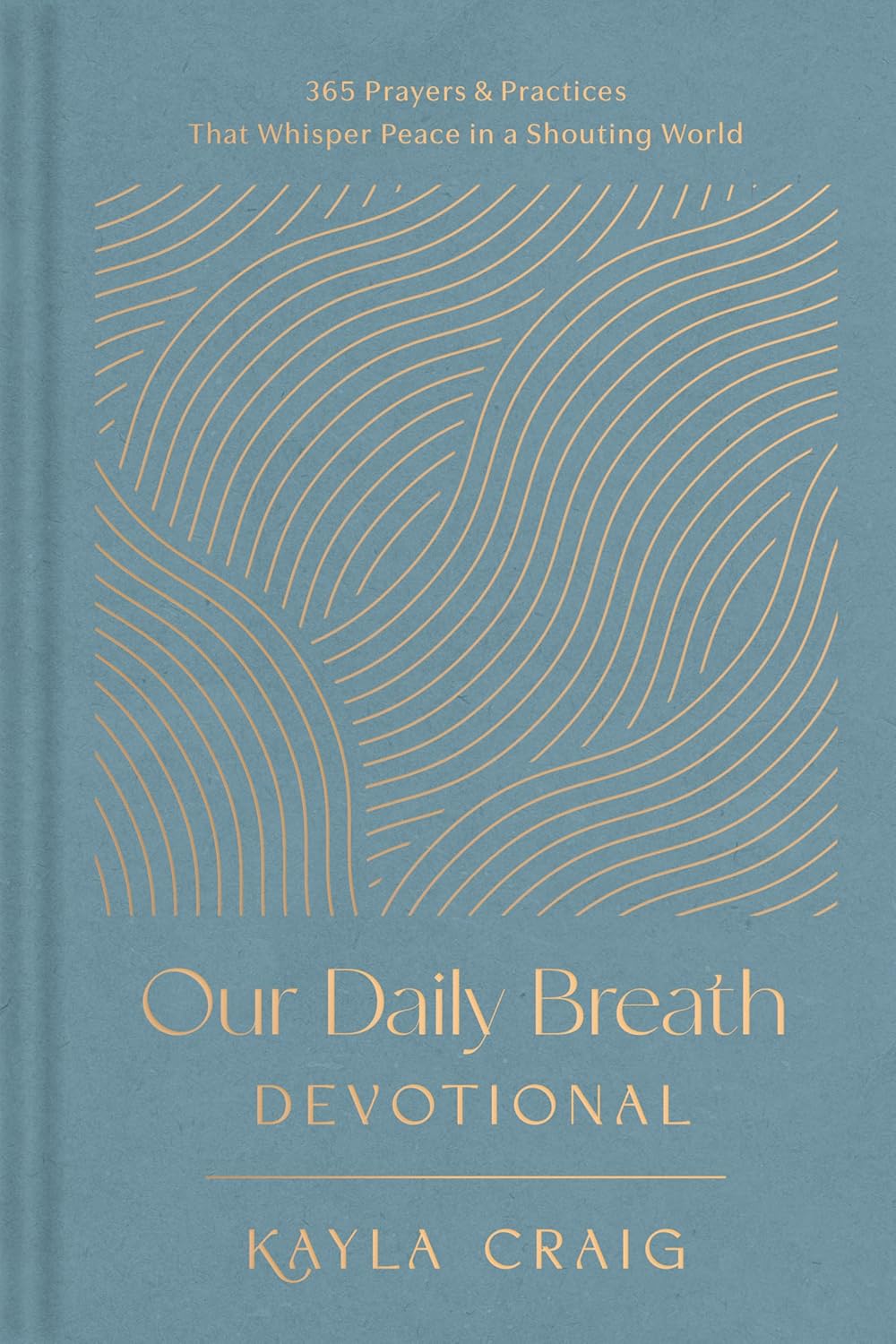 Our Daily Breath Devotional: 365 Prayers and Practices That Whisper Peace in a Shouting World