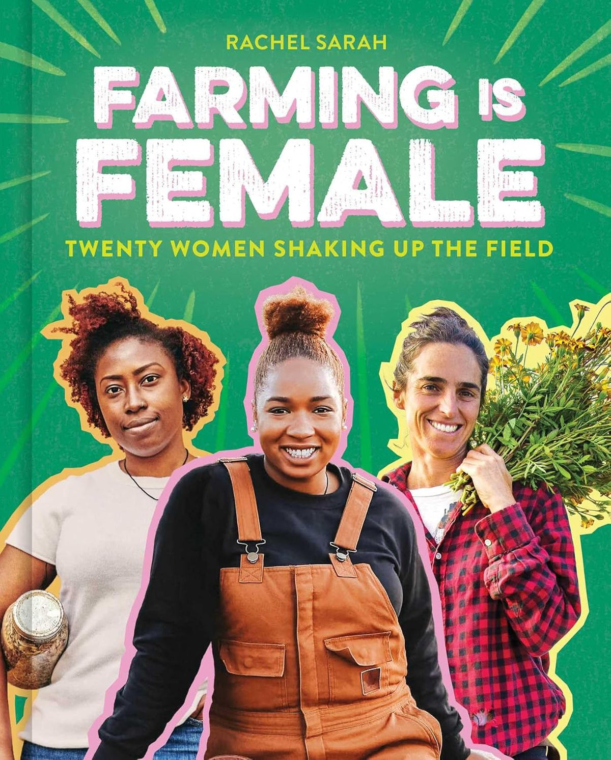 Farming Is Female: Twenty Women Shaking Up the Field (a Community, Food, and Climate Book for Kids)