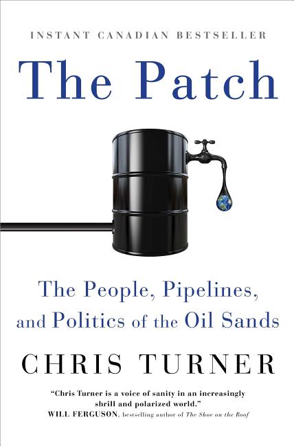 The Patch: The People, Pipelines, and Politics of the Oil Sands (Canadian)