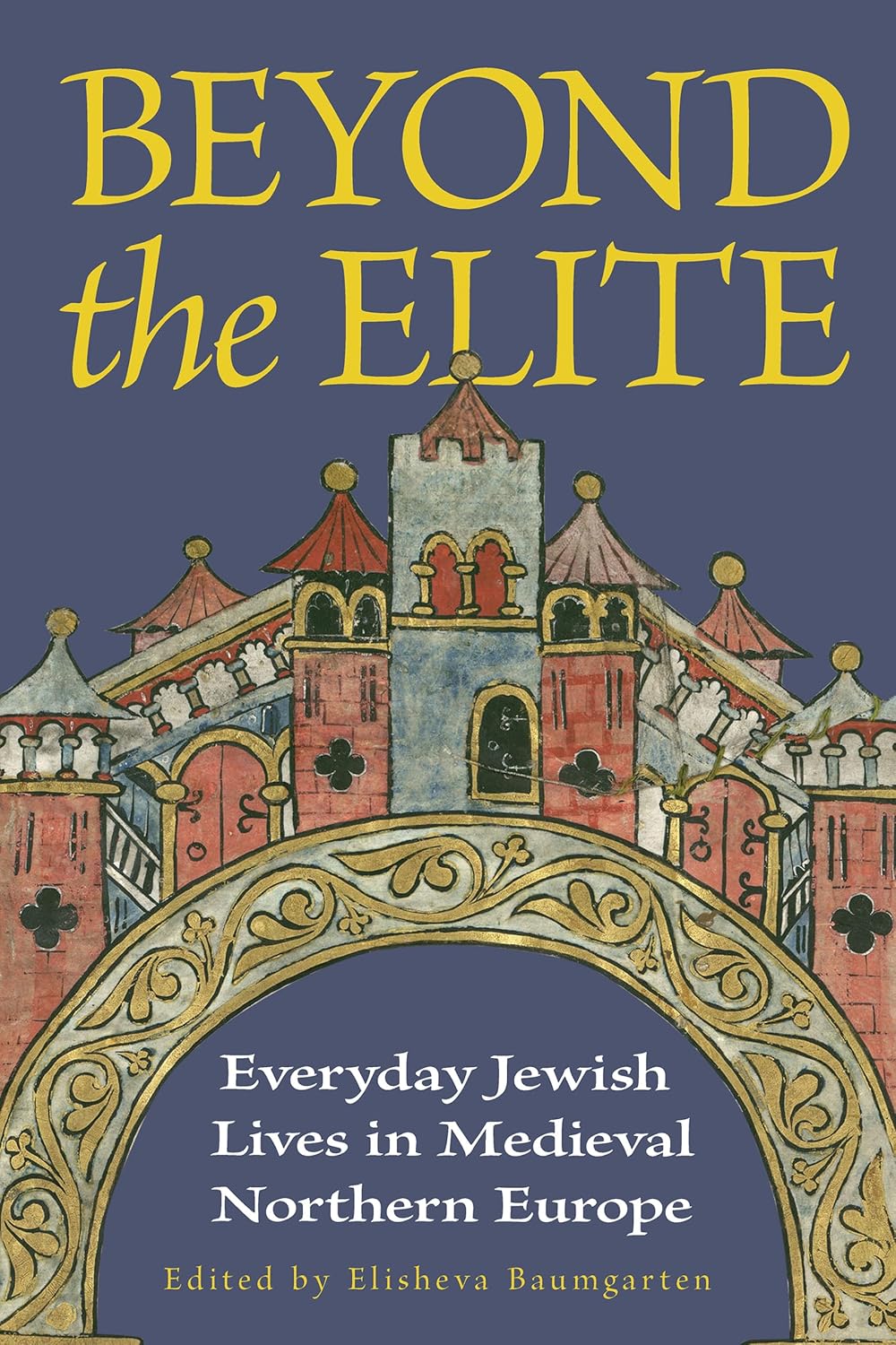 Beyond the Elite: Everyday Jewish Lives in Medieval Northern Europe