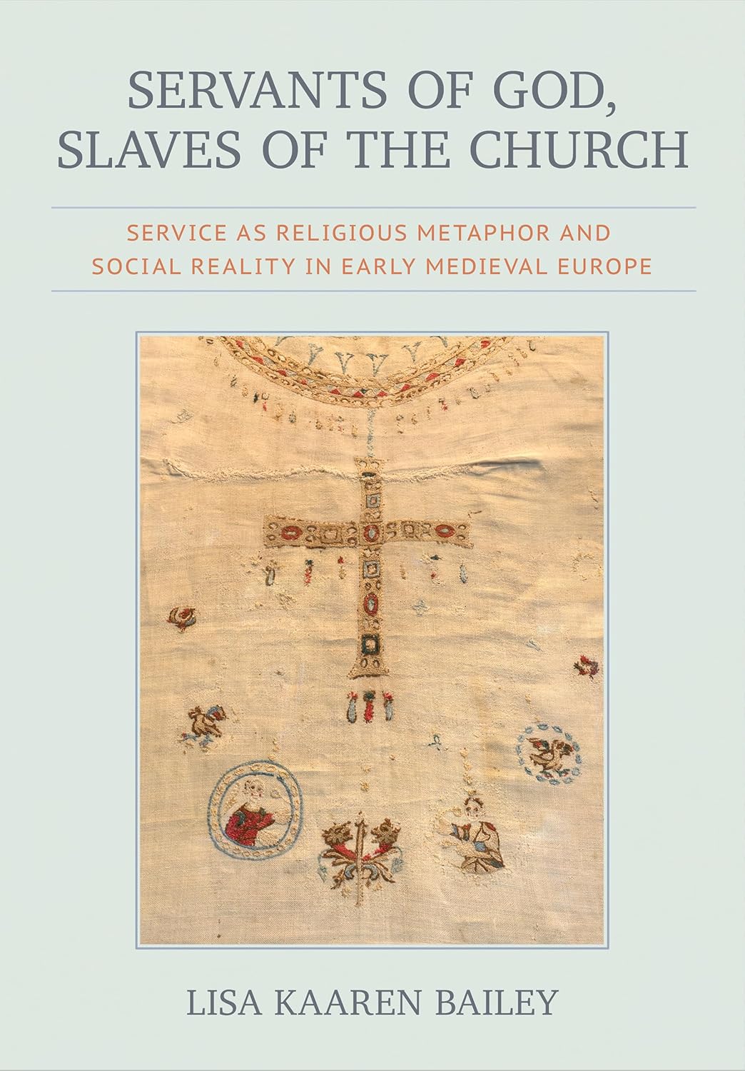 Servants of God, Slaves of the Church: Service as Religious Metaphor and Social Reality in Early Medieval Europe