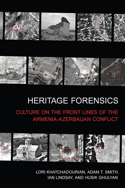 Heritage Forensics: Culture on the Front Lines of the Armenia-Azerbaijan Conflict