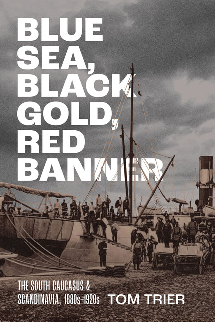 Blue Sea, Black Gold, Red Banner: The South Caucasus and Scandinavia, 1880s-1920s