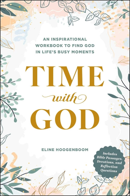 Time with God: An Inspirational Workbook to Find God in Life's Busy Moments