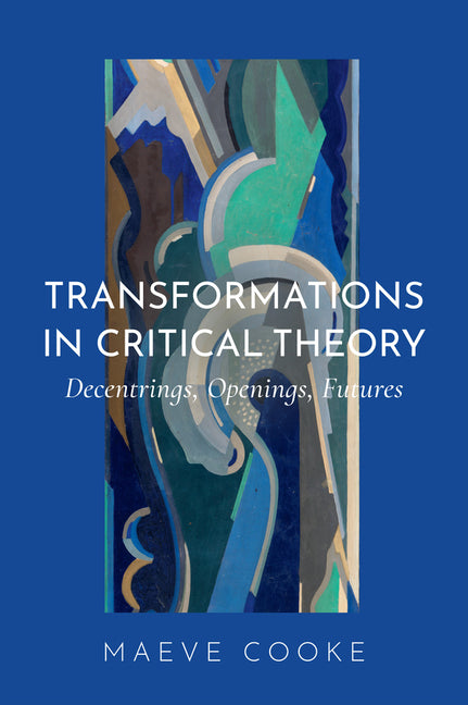 Transformations in Critical Theory: Decentrings, Openings, Futures