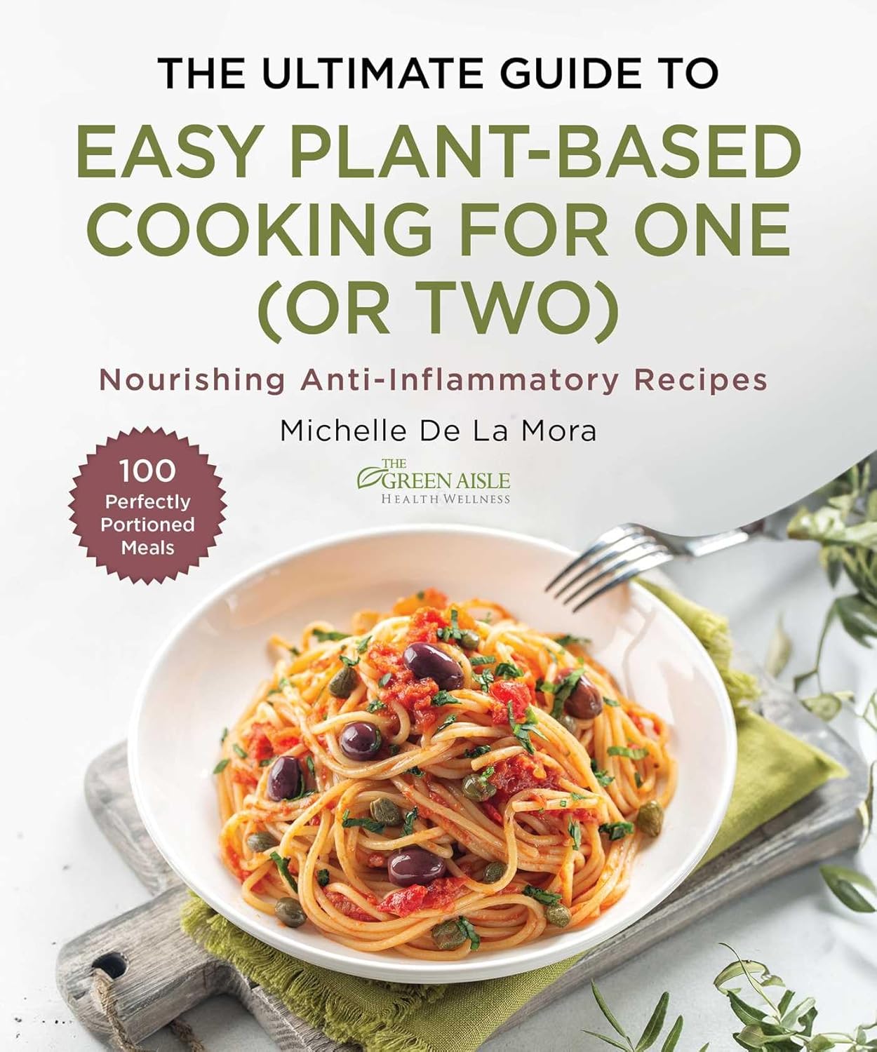 Ultimate Guide to Easy Plant-Based Cooking for One (or Two): Nourishing Anti-Inflammatory Recipes