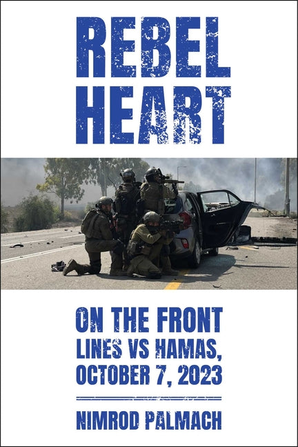 Rebel Heart: On the Front Lines Vs Hamas, October 7, 2023