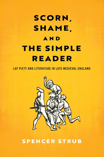 Scorn, Shame, and the Simple Reader: Lay Piety and Literature in Late Medieval England