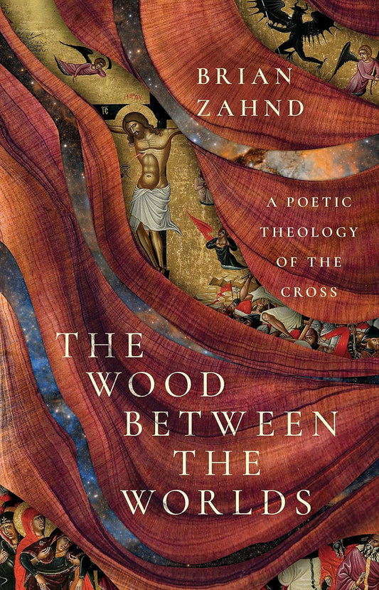 Wood Between the Worlds: A Poetic Theology of the Cross