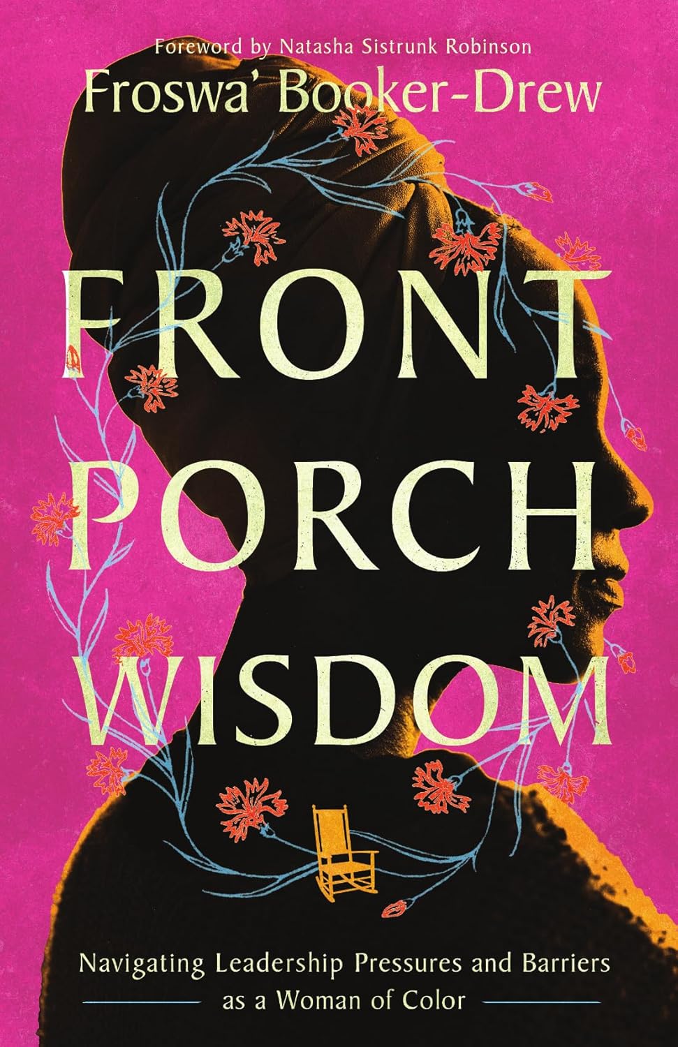 Front Porch Wisdom Navigating Leadership Pressures and Barriers as a Woman of Color