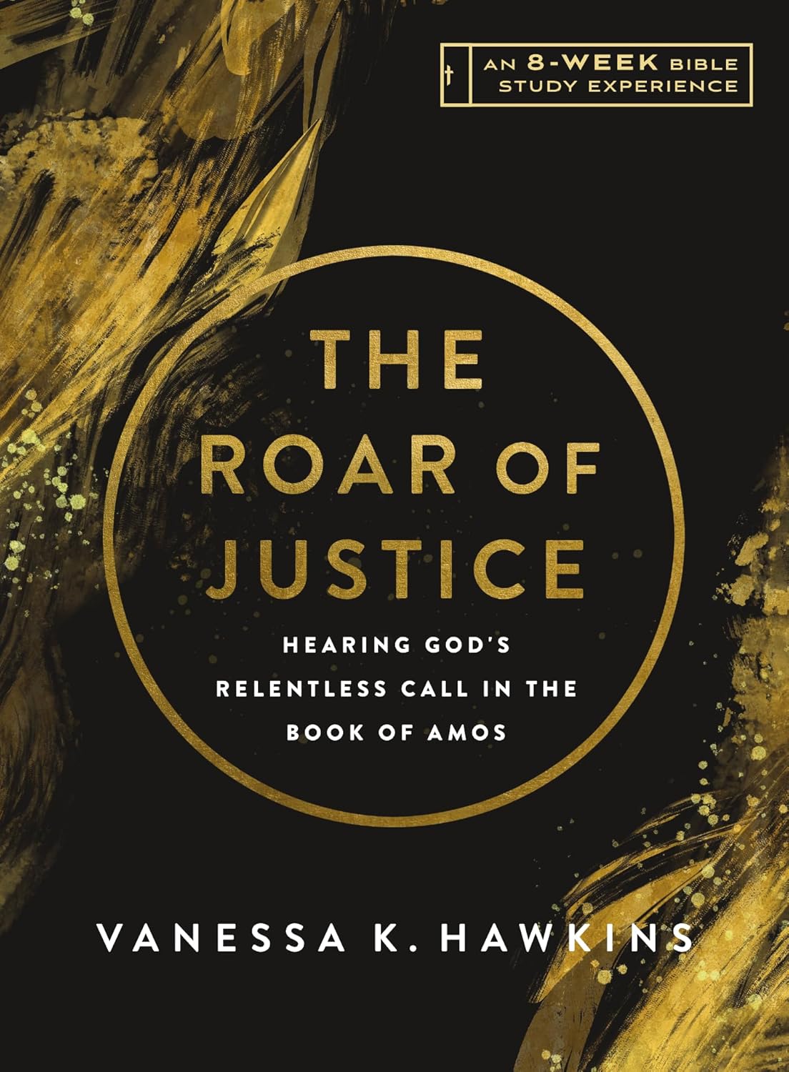 The Roar of Justice: Hearing God's Relentless Call in the Book of Amos--An 8-Week Bible Study with Video Access