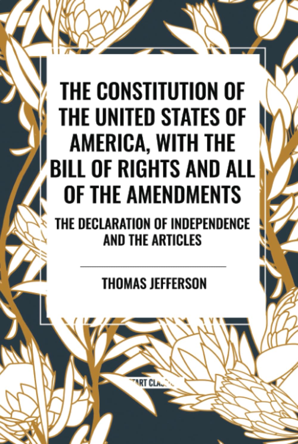 The Constitution of the United States of America, with the Bill of Rights and All of the Amendments; The Declaration of Independence; And the Articles