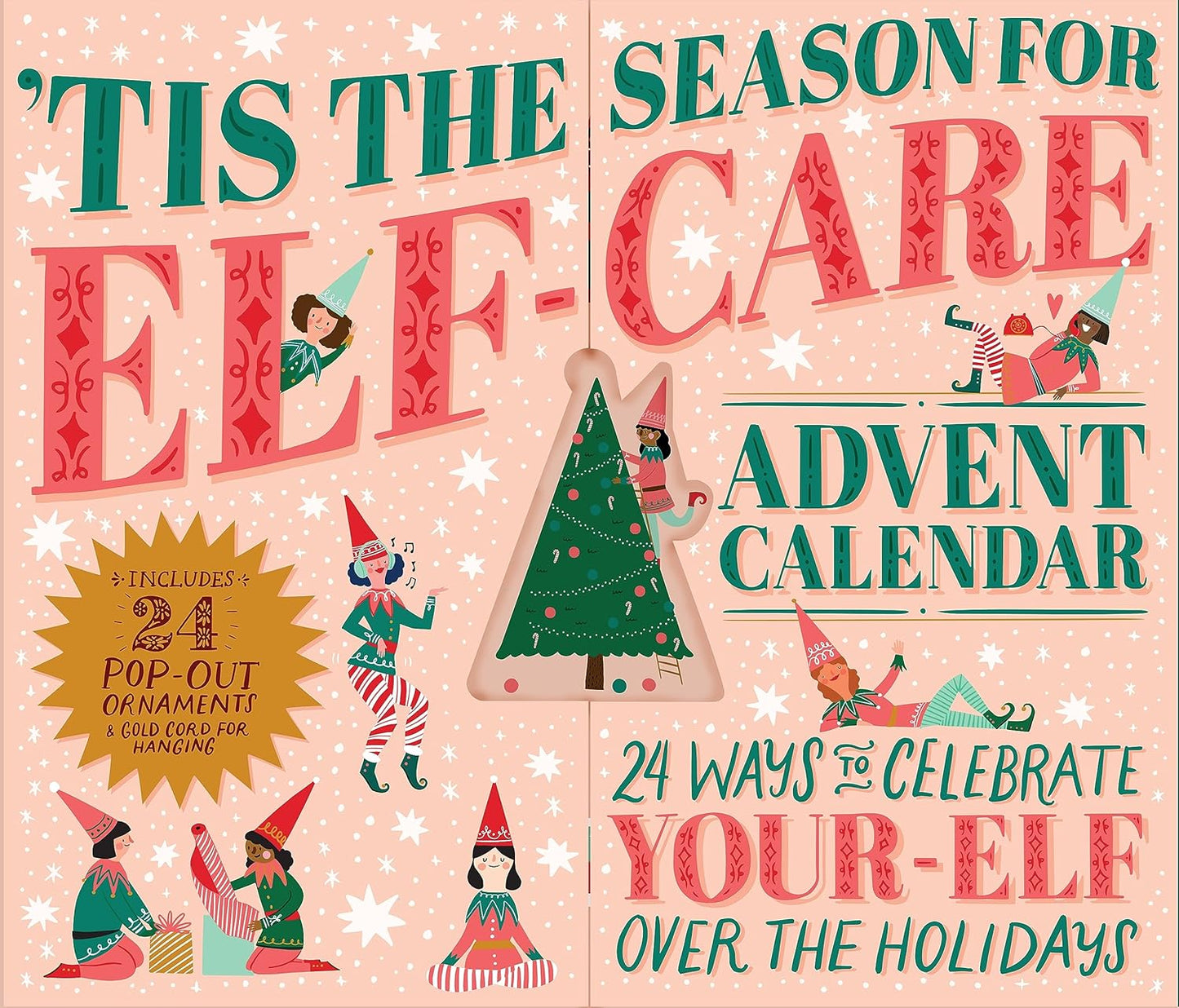Tis the Season for Elf-Care Advent Calendar: 24 Ways to Celebrate Your-Elf Over the Holidays